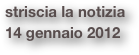 striscia la notizia
14 gennaio 2012